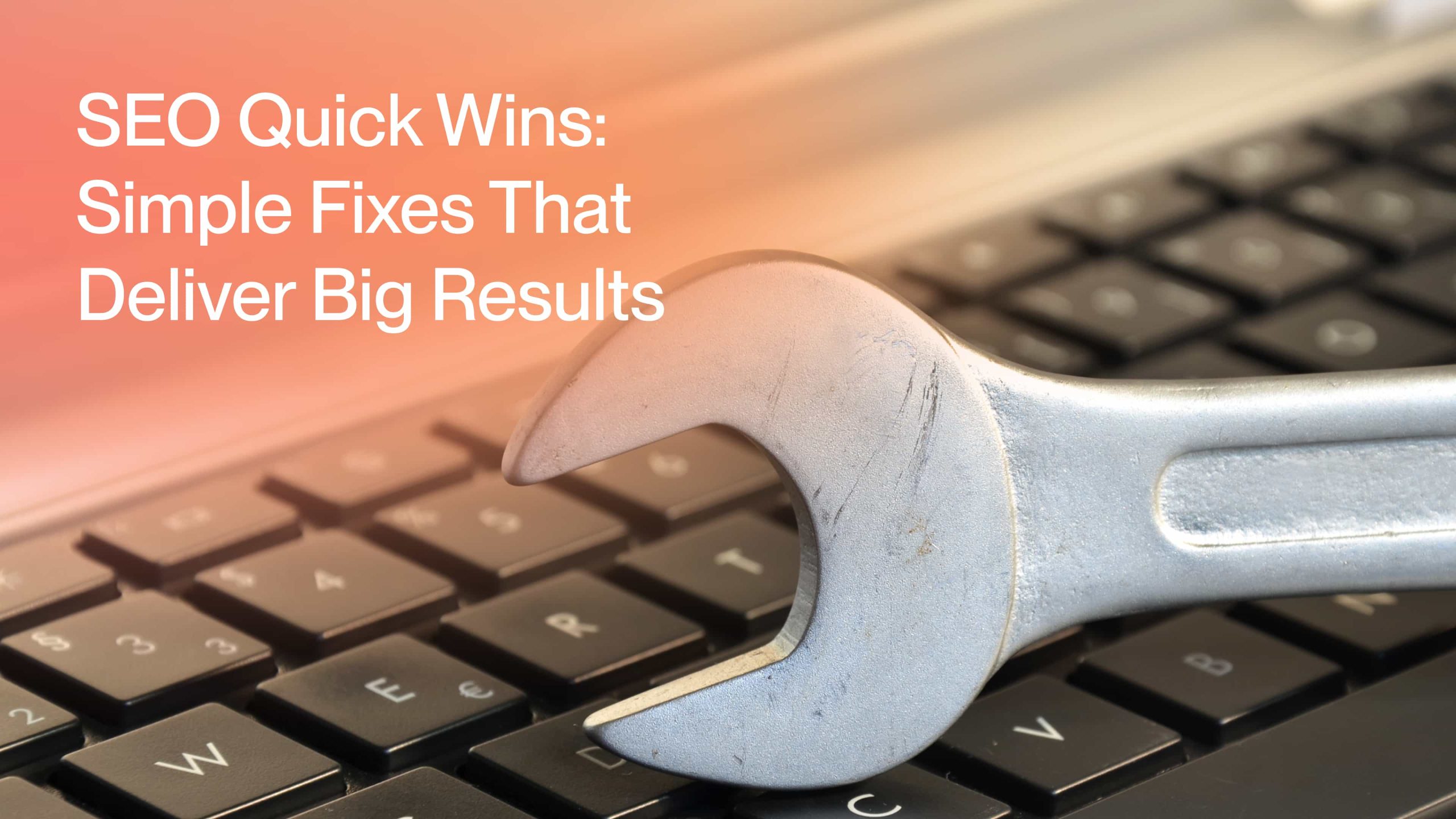 25 SEO Quick Wins: Simple Fixes to Drive Real Results