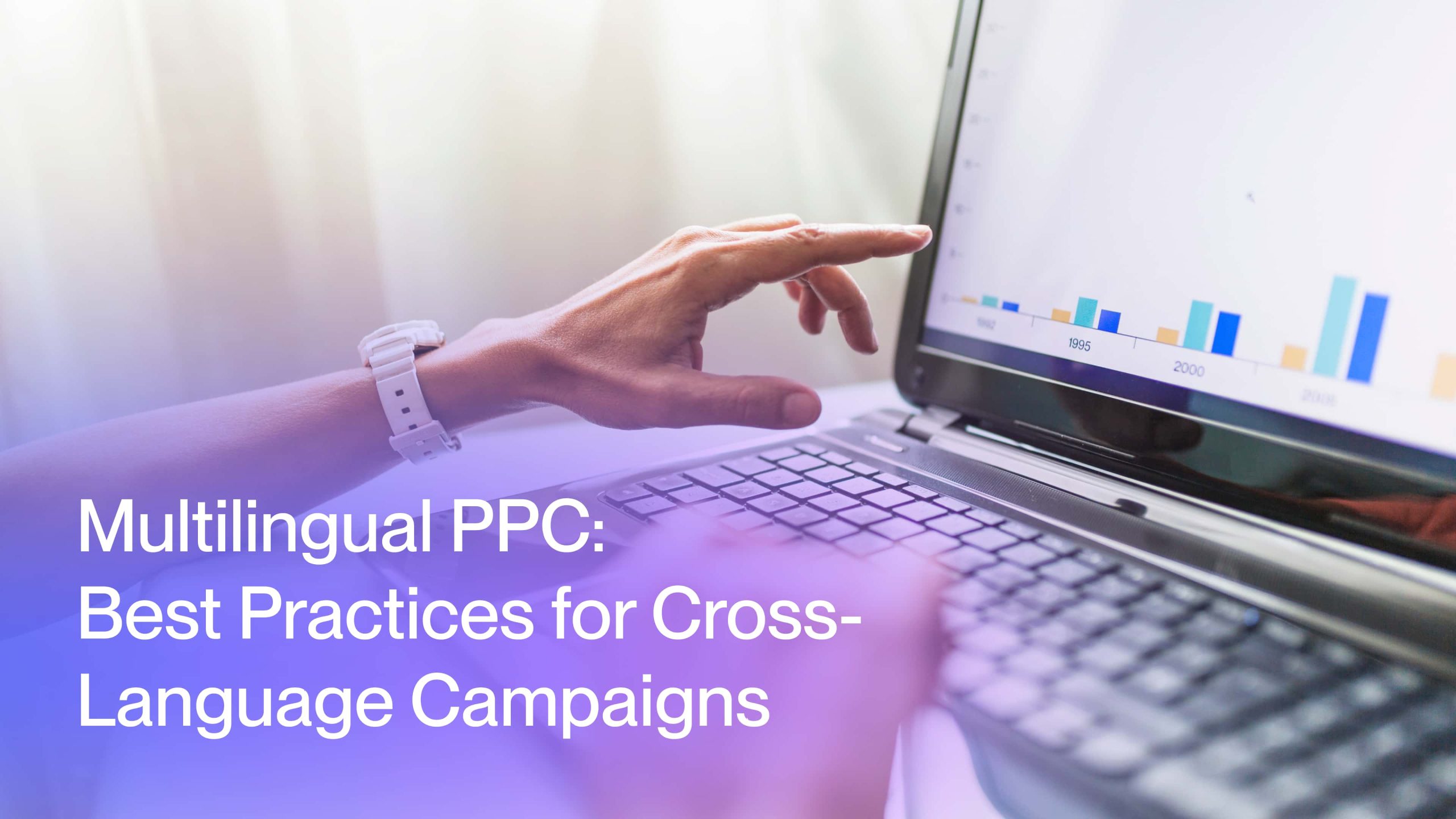 Multilingual PPC: 10 Best Practices for Cross-Language Campaigns